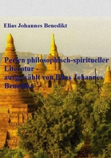 Perlen philosophisch-spiritueller Literatur - ausgewählt von Elias Johannes Benedikt - Elias Johannes Benedikt