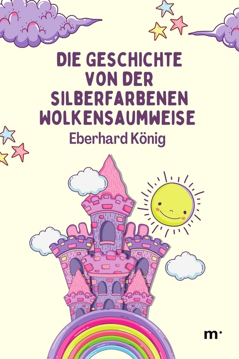 Die Geschichte von der silberfarbenen Wolkensaumweise - Eberhard König