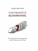 Naturgesetz Klimawandel – Das Versprechen der Energiewende und ihr Scheitern in der Praxis - Fabian Brunner