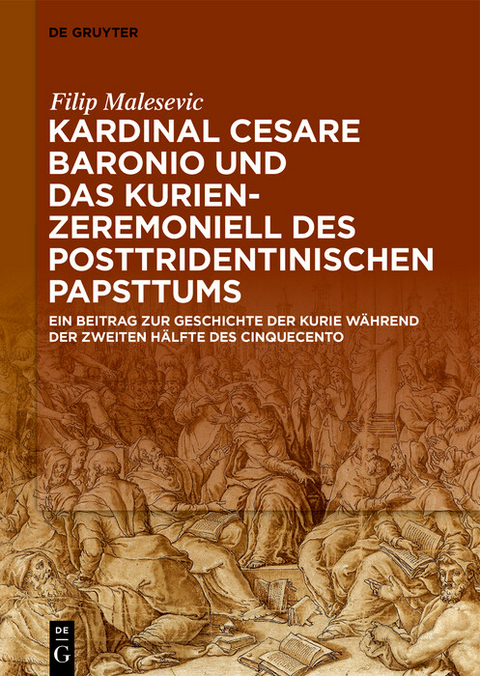 Kardinal Cesare Baronio und das Kurienzeremoniell des posttridentinischen Papsttums -  Filip Malesevic