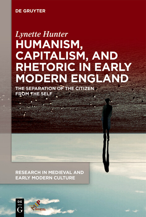 Humanism, Capitalism, and Rhetoric in Early Modern England -  Lynette Hunter