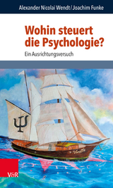 Wohin steuert die Psychologie? -  Alexander Nicolai Wendt,  Joachim Funke