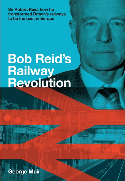 Bob Reid's Railway Revolution - George Muir