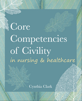 Core Competencies of Civility in Nursing & Healthcare - Cynthia Clark