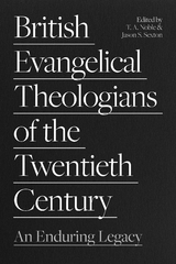 British Evangelical Theologians of the Twentieth Century - 