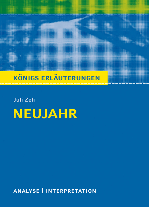 Neujahr von Juli Zeh. Königs Erläuterungen - Zeh Juli