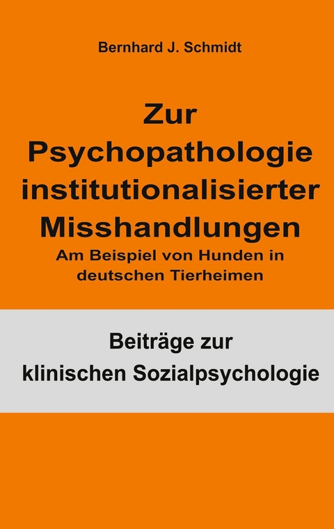 Zur Psychopathologie institutionalisierter Misshandlungen -  Bernhard J. Schmidt