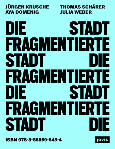 Die fragmentierte Stadt -  Jürgen Krusche,  Aya Domenig,  Thomas Schärer,  Julia Weber