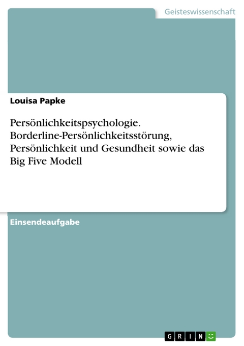 Persönlichkeitspsychologie. Borderline-Persönlichkeitsstörung, Persönlichkeit und Gesundheit sowie das Big Five Modell - Louisa Papke