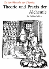 Theorie und Praxis der Alchemie - Tobias Schick