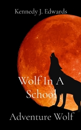 Wolf In A School -  Kennedy J Edwards