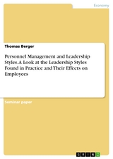 Personnel Management and Leadership Styles. A Look at the Leadership Styles Found in Practice and Their Effects on Employees - Thomas Berger