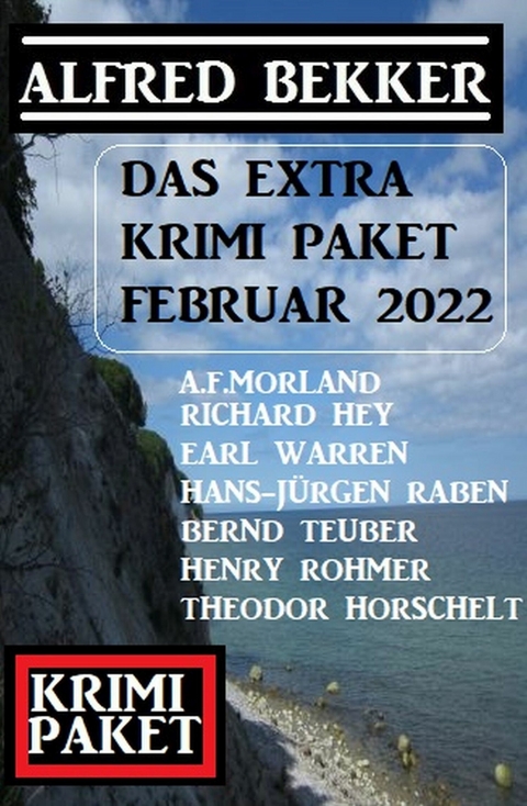 Das Extra Krimi Paket Februar 2022: 1400 Seiten Spannung -  Alfred Bekker,  Richard Hey,  Henry Rohmer,  Bernd Teuber,  Hans-Jürgen Raben,  A. F. Morland,  Theodor Ho