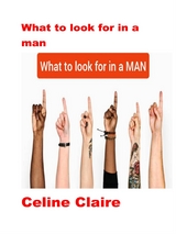 What to look for in a man - Celine Claire