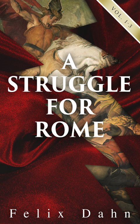 A Struggle for Rome (Vol. 1-3) - Felix Dahn