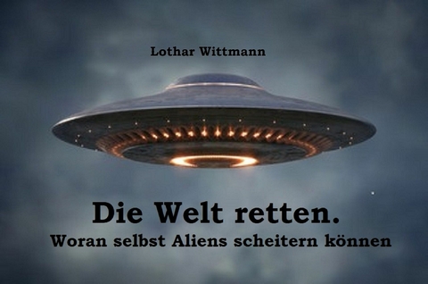 Die Welt retten - Lothar Wittmann