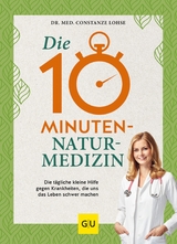 Die 10-Minuten-Naturmedizin - Dr. med. Constanze Lohse