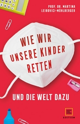 Wie wir unsere Kinder retten - und die Welt dazu -  Prof. Dr. Martina Leibovici-Mühlberger