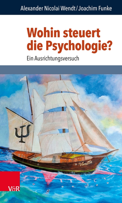 Wohin steuert die Psychologie? -  Alexander Nicolai Wendt,  Joachim Funke