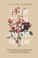 To Care for the Sick and Bury the Dead -  Leigh Ann Gardner