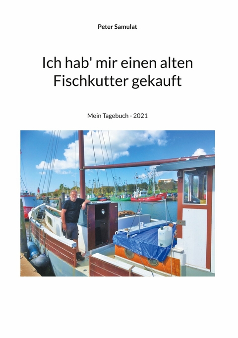 Ich hab mir einen alten Fischkutter gekauft - Peter Samulat