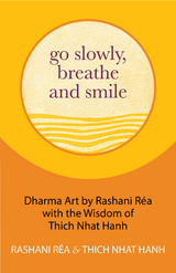 Go Slowly, Breathe and Smile - Thich Nhat Hanh, Rashani Réa