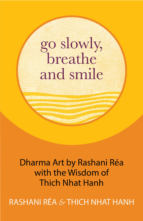 Go Slowly, Breathe and Smile - Thich Nhat Hanh, Rashani Réa