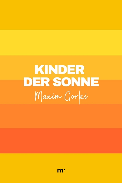 Kinder der Sonne - Maxim Gorki