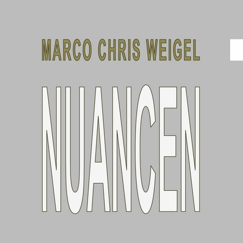 Nuancen -  Marco Chris Weigel