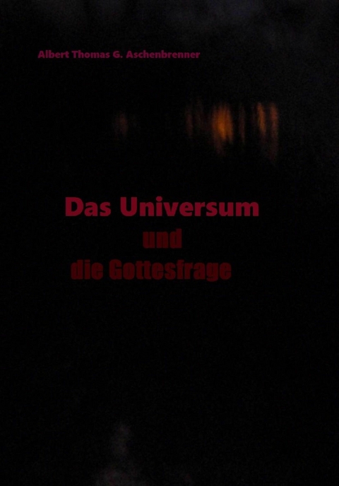 Das Universum und die Gottesfrage -  Albert Thomas G. Aschenbrenner