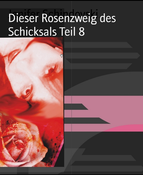 Dieser Rosenzweig des Schicksals Teil 8 - Jenifer Schindovski