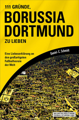 111 Gründe, Borussia Dortmund zu lieben - Daniel-C. Schmidt