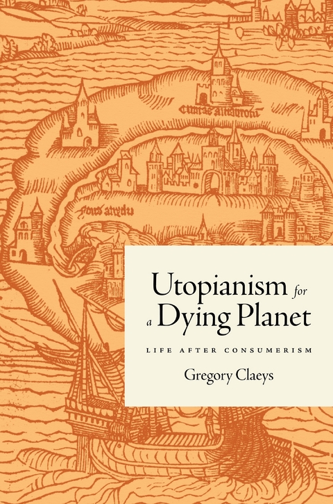 Utopianism for a Dying Planet -  Gregory Claeys