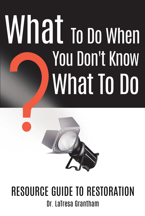 What to Do When You Don't Know What to Do -  Dr. LaTresa Grantham