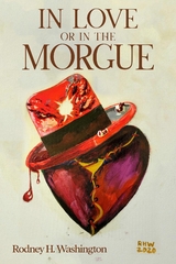 IN LOVE OR IN THE MORGUE -  Rodney H. Washington