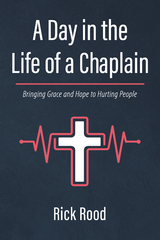 A Day in the Life of a Chaplain - Rick Rood