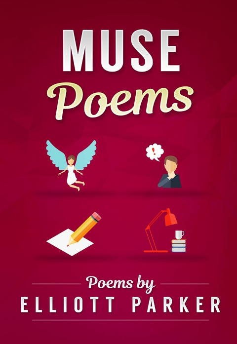 Muse Poems -  Elliott Parker