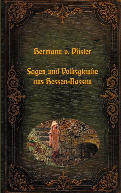 Sagen und Volksglaube aus Hessen-Nassau - Hermann Von Pfister