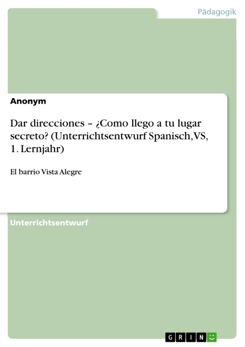 Dar direcciones – ¿Como llego a tu lugar secreto? (Unterrichtsentwurf Spanisch, VS, 1. Lernjahr)