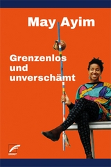 Grenzenlos und unverschämt - May Ayim