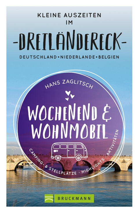 Wochenend und Wohnmobil - Kleine Auszeiten im Dreiländereck D/NL/B - Hans Zaglitsch