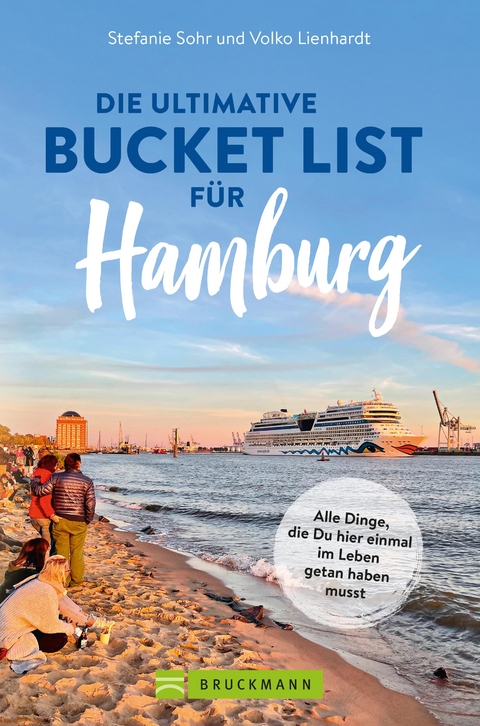 Die ultimative Bucket List für Hamburg - Stefanie Sohr, Volko Lienhardt