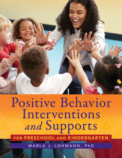 Positive Behavior Interventions and Supports for Preschool and Kindergarten - Marla J. Lohmann