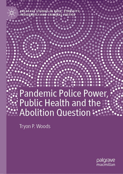 Pandemic Police Power, Public Health and the Abolition Question - Tryon P. Woods