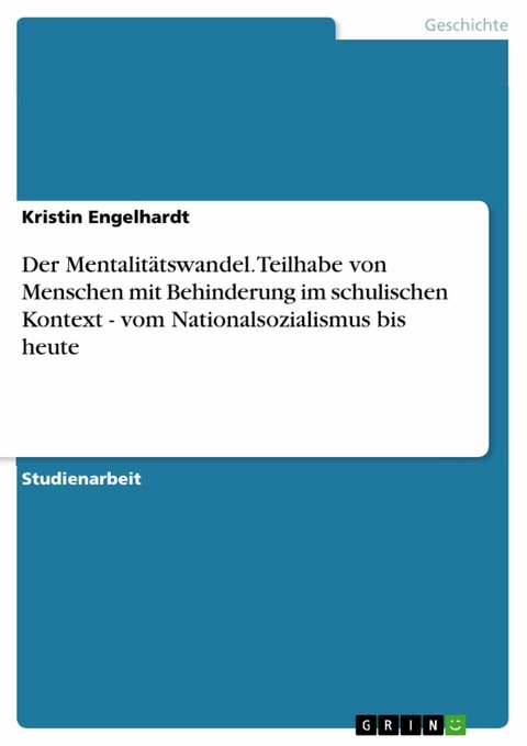 Der Mentalitätswandel. Teilhabe von Menschen mit Behinderung im schulischen Kontext - vom Nationalsozialismus bis heute - Kristin Engelhardt