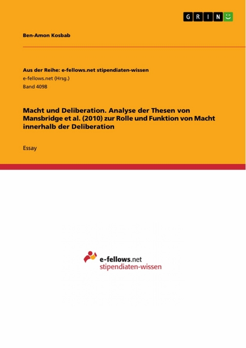 Macht und Deliberation. Analyse der Thesen von Mansbridge et al. (2010) zur Rolle und Funktion von Macht innerhalb der Deliberation - Ben-Amon Kosbab