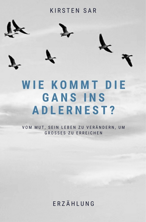 Wie kommt die Gans ins Adlernest? - Kirsten Sar