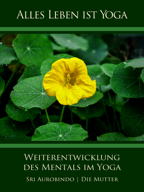 Weiterentwicklung des Mentals im Yoga - Sri Aurobindo, Die (d.i. Mira Alfassa) Mutter