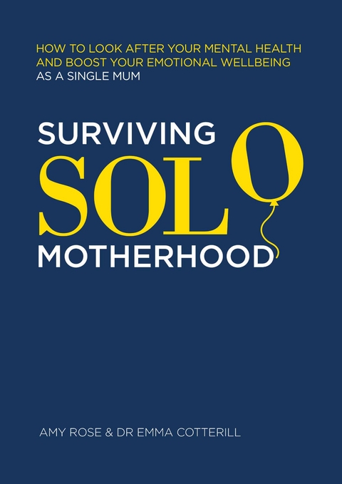 Surviving Solo Motherhood - Amy Rose, Emma Cotterill