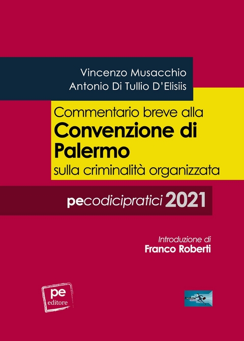 Commentario breve alla Convenzione di Palermo sulla criminalità organizzata - Antonio Di Tullio D’Elisiis, Vincenzo Musacchio